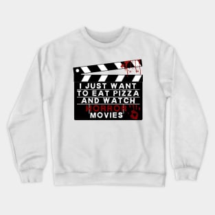 I just want to eat pizza and watch horror movies Crewneck Sweatshirt